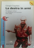 La Destra in Armi. Neofascisti Italiani Tra Ribellismo Ed Eversione: [1977-1982]