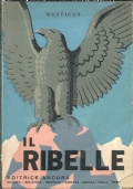 IL RIBELLE (Storia di una vocazione). [ Prima edizione. Trento, editrice Ancora (Scuola Tipografica Arcivescovile Artigianelli) 1939 ]. di 