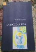 LA PICCOLA LISA ( DI BARBARA ZILETTI FIABE FAVOLE ROMANZO ) di BARBARA ZILETTI
