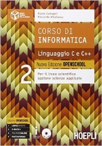 CORSO DI INFORMATICA LINGUAGGIO C E C++ NUOVA EDIZIONE OPENSCHOOL / PER IL LICEO SCIENTIFICO OPZIONE SCIENZE APPLICATE (Volume 1) di 