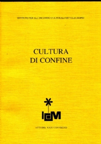 CULTURA DI CONFINE ATTI DEL XXIX CONVEGNO di ISTITUTO PER GLI INCONTRI CULTURALI MITTELEUROPEI