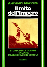 IL MITO DELL�IMPERO STORIA DELLE GUERRE ITALIANE IN ABISSINIA E IN ETIOPIA di ANTHONY MOCKLER