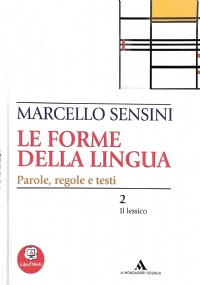 Le Forme Della Lingua - Parole, Regole e Testi 1 (La grammatica e la scrittura) + Le Forme Della Lingua - Parole, Regole e Testi 2 (Il lessico) di Marcello Sensini