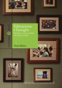 Pedagogia per le famiglie - La consulenza educativa alla genitorialit� in trasformazione di 