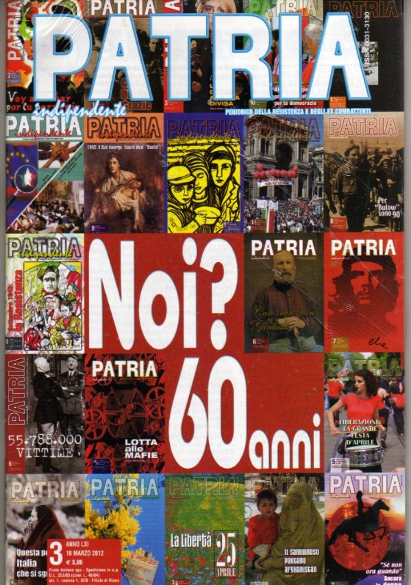 PATRIA INDIPENDENTE (ANPI) Marzo 2012 — 60 ANNI di «Patria» + copia anastatica del PRIMO NUMERO della rivista (2 Marzo 1952) — *NUOVI SIGILLATI* di W. Settimelli, M. Schulz, B. Miserendino, D. Stimolo, F. Vighi, A. Ghirelli, C. Lizzani, A. Gobetti, V. Gorresio, V. Pratolini, P. Calamandrei, A. Cervi, G.o Pieri, B. Sibille-Sizia, A. Boldrini, V. Magnani, L. Repaci, V. Foa, F. Parri, R. Baccino, E. Mat