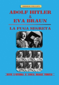 ADOLF HITLER & EVA BRAUN - LA FUGA SEGRETA