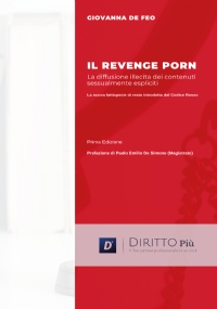 Il revenge porn: La diffusione illecita di contenuti sessualmente espliciti di Giovanna De Feo