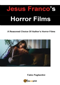 Jesus Franco’s Horror Films: A Reasoned Choice Of Author’s Horror Films di Fabio Pagliardini