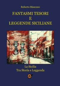 Fantasmi tesori e leggende siciliane di Roberto Mancuso
