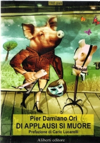 DI APPLAUSI SI MUORE di PIER DAMIANO ORI