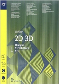 2D 3D disegno, architettura, arte. Con album storia del�arte. Per le Scuole superiori. Con e-book. Con espansione online. 1. di 