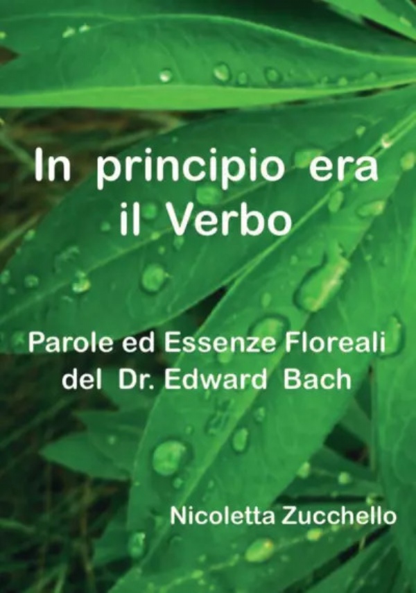 In principio era il Verbo. Parole ed Essenze Floreali del Dr. Edward Bach di Nicoletta Zucchello
