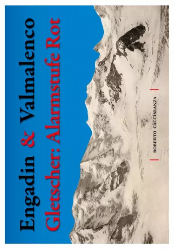 Engadin & Valmalenco. Gletscher: Alarmstufe Rot di Roberto Caccialanza