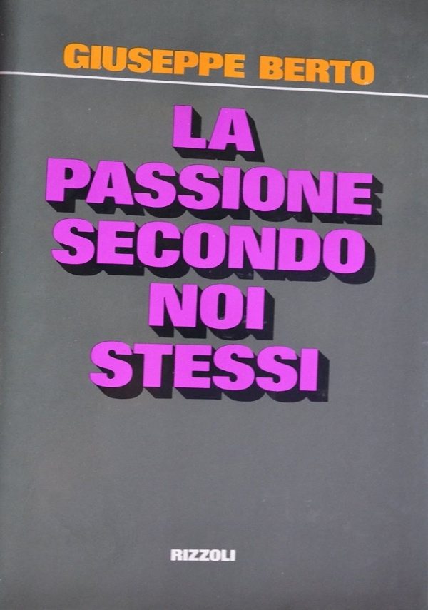 LA PASSIONE SECONDO NOI STESSI di BERTO GIUSEPPE