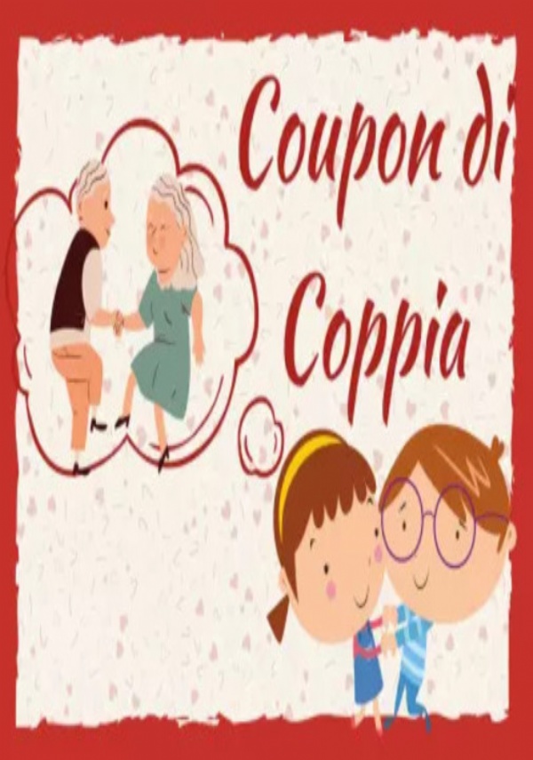 Coupon di Coppia - 60 attività da regalare. 60 modi per Divertirsi e Condividere del Tempo insieme al Proprio Partner. di Olivia Nucci