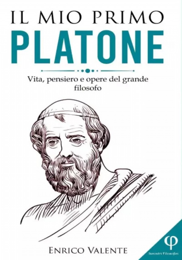 Il mio primo Platone. Vita, pensiero e opere del grande filosofo di Enrico Valente