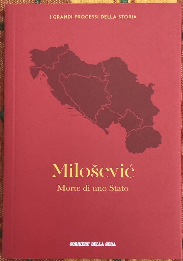 I grandi processi della storia n. 11 - Milosevic. Morte di uno Stato di Barbara Biscotti, Luigi Garofalo