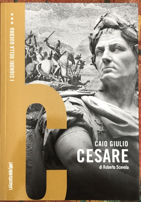 I signori della guerra n. 4 - Caio Giulio Cesare di Roberto Scevola