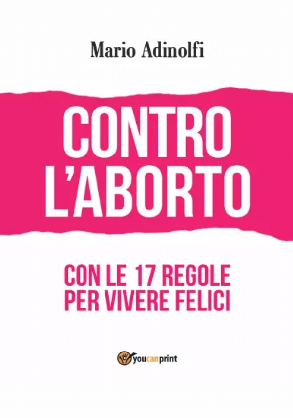 Contro l’aborto - con le 17 regole per vivere felici di Mario Adinolfi