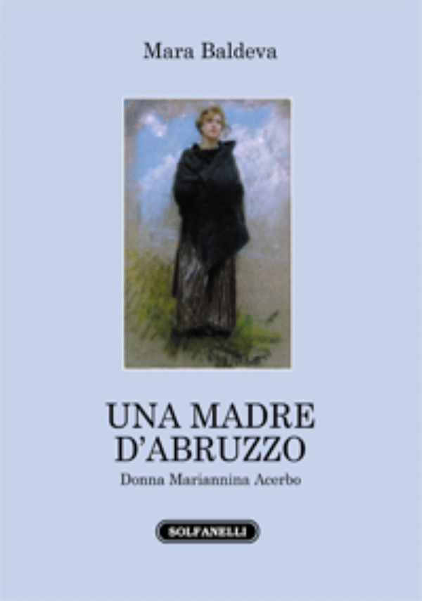 Una madre d’Abruzzo. Donna Mariannina Acerbo di Mara Baldeva