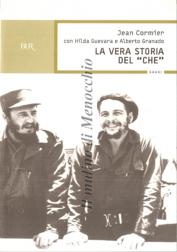 LA VERA STORIA DEL CHE. GUEVARA di CORMIER JEAN � GUEVARA HILDA � GRANADO ALBERTO