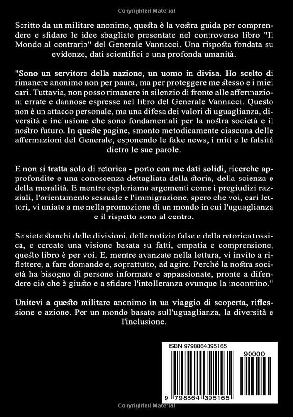 Il mondo di Vannacci è al Contrario: Un Militare Anonimo decide di combattere le FAKE NEWS e Riportare FATTI REALI, in Risposta al libro del Generale. di MILITARE ANONIMO