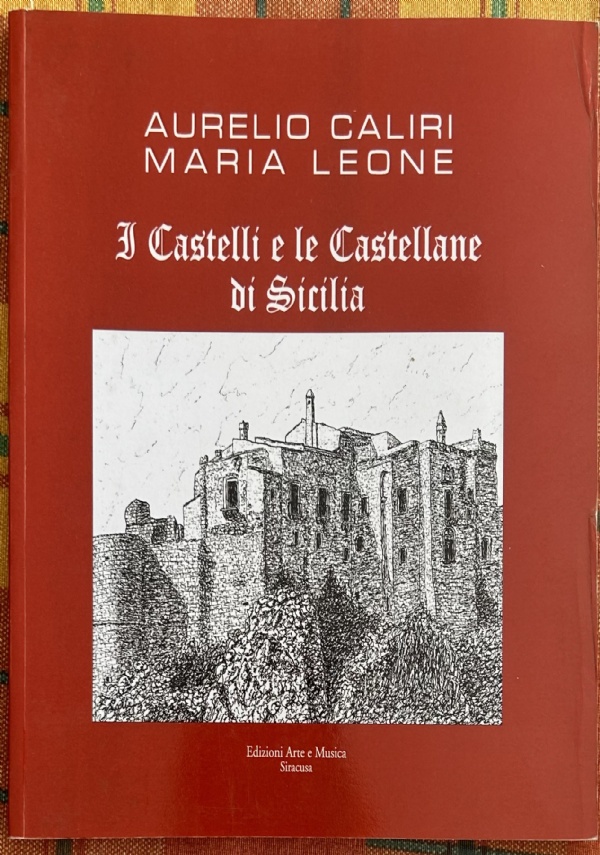 I Castelli e le Castellane di Sicilia di Aurelio Caliri, Maria Leone