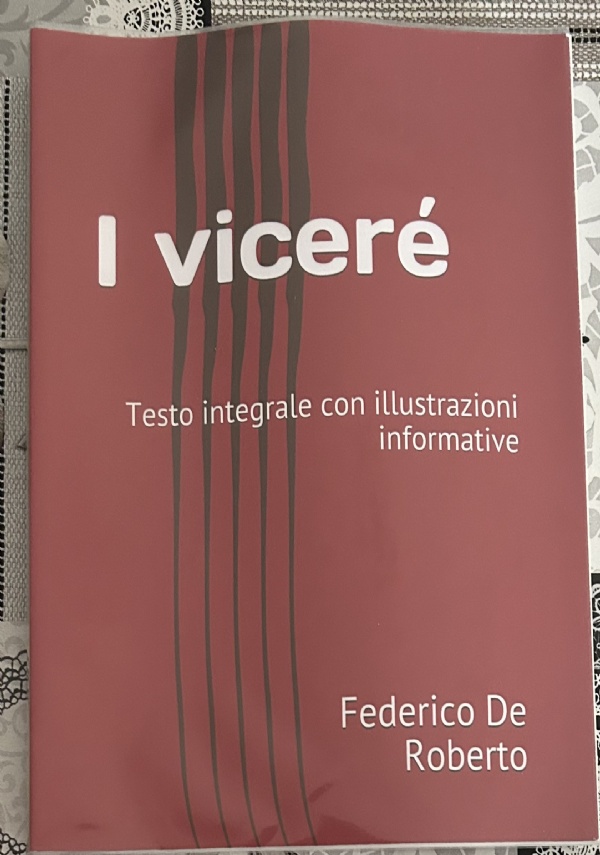 I viceré: Testo integrale con illustrazioni informative di Federico De Roberto