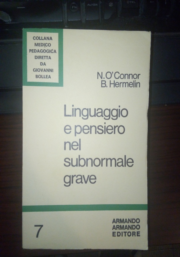 LINGUAGGIO E PENSIERO NEL SUBNORMALE GRAVE di N. O�CONNOR; B. HERMELIN