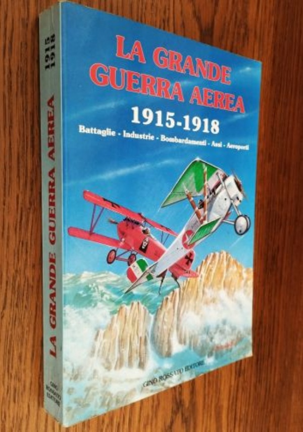 ALI SULLE TRINCEE - RICOGNIZIONE TATTICA ED OSSERVAZIONE AEREA NELL�AVIAZIONE DURANTE LA GRANDE GUERRA (PRIMA GUERRA MONDIALE REGIA AERONAUTICA) di 