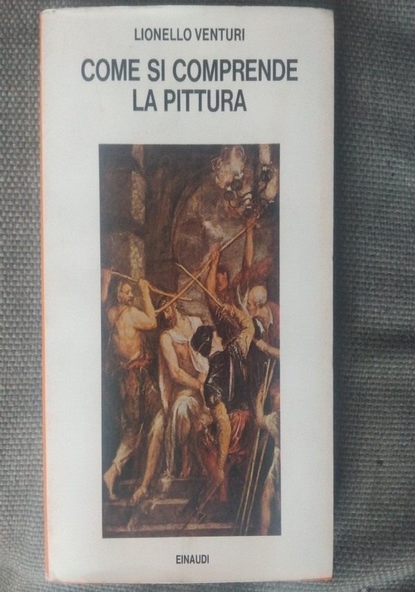 COME SI COMPRENDE LA PITTURA. DA GIOTTO A CHAGALL. NOTA INTRODUTTIVA DI MARIA MIMITA LAMBERTI di LIONELLO VENTURI