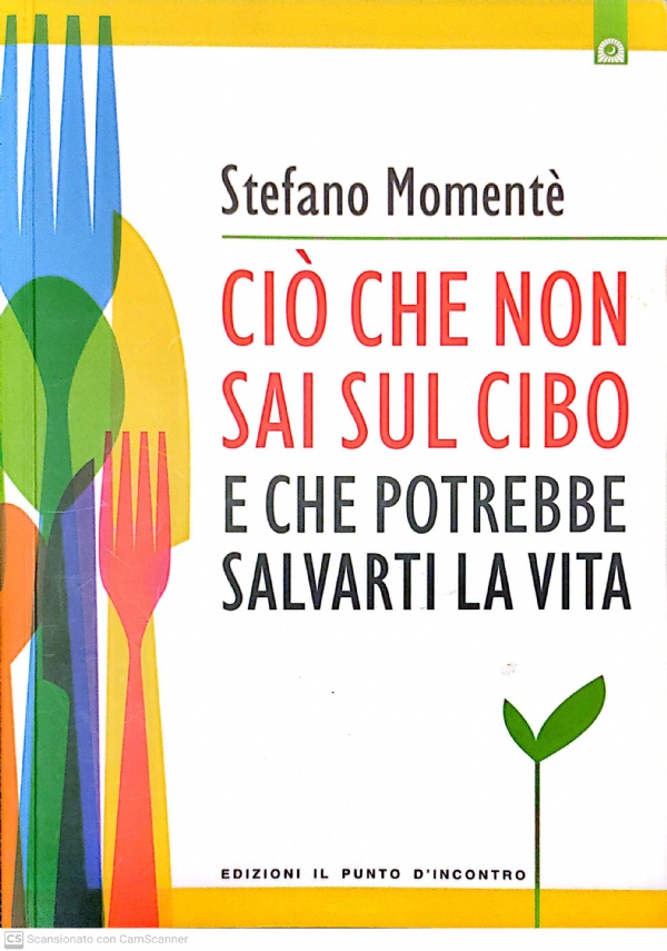 CI� CHE NON SAI SUL CIBO E CHE POTREBBE SALVARTI LA VITA di STEFANO MOMENT�