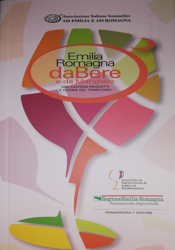 Emilia Romagna da bere e da mangiare. Vini, cantine, prodotti e cucine del territorio 2025-26 di 