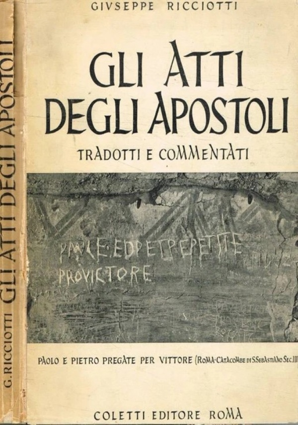 GLI ATTI DEGLI APOSTOLI TRADOTTI E COMMENTATI [DA]  GIUSEPPE RICCIOTTI. [ PRIMA EDIZIONE. ROMA, STAMPA SCUOLA SALESIANA DEL LIBRO. ESCLUSIVIT�: COLETTI EDITORE  1951  ]. di RICCIOTTI, GIUSEPPE - LUCA, EVANGELISTA