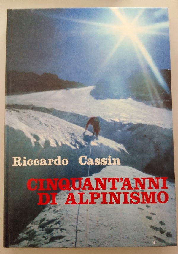 CINQUANT�ANNI DI ALPINISMO di RICCARDO CASSIN