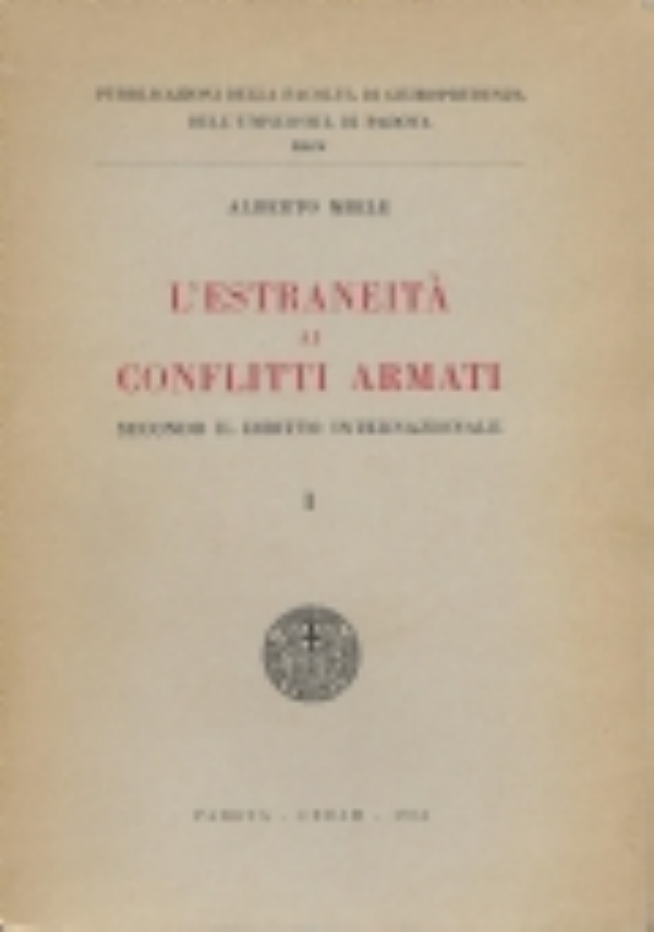 L&rsquo;estraneit� ai conflitti armati secondo il diritto internazionale. Vol. I. Origini ed evoluzione del diritto di neutralit� di 