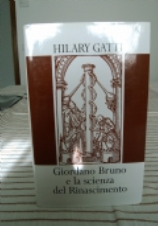 Giordano Bruno. Avventure e misteri del grande mago nell&rsquo;Europa del Cinquecento di 