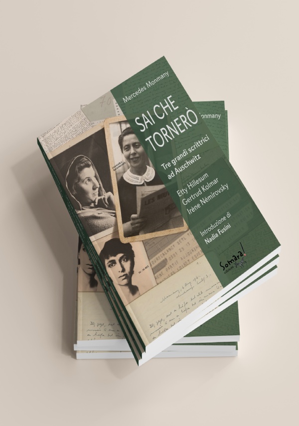 Sai che tornerò -Tre grandi scrirrici ad Auschwitz Etty Hillesum Gertrud Kolmar Irène Nemirovsky di Mercedes Monmany Nadia Fusini