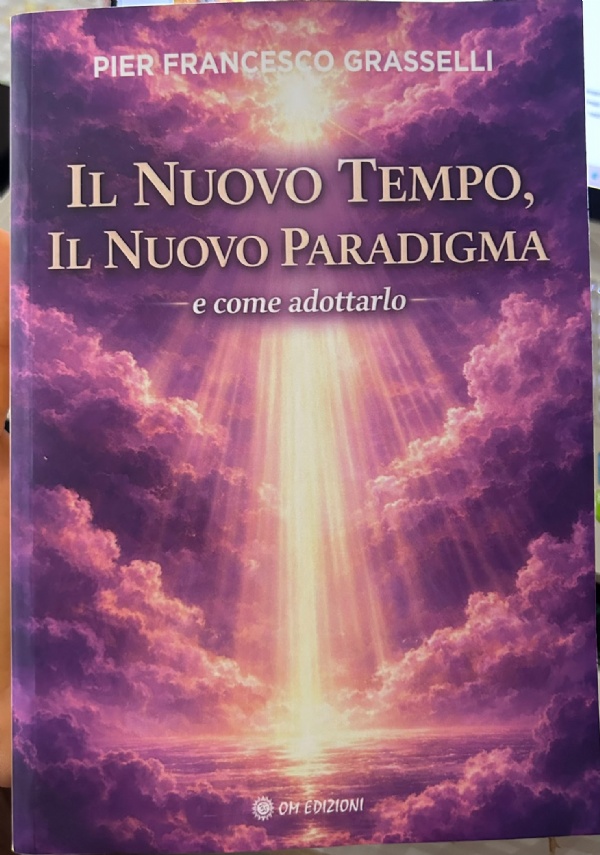 IL NUOVO TEMPO, IL NUOVO PARADIGMA E COME ADOTTARLO di PIER FRANCESCO GRASSELLI