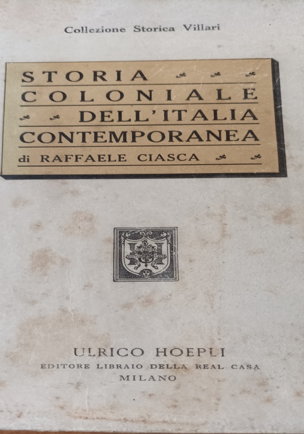 STORIA COLONIALE DELL�ITALIA CONTEMPORANEA DA ASSAB ALL�IMPERO di RAFFAELE CIASCA