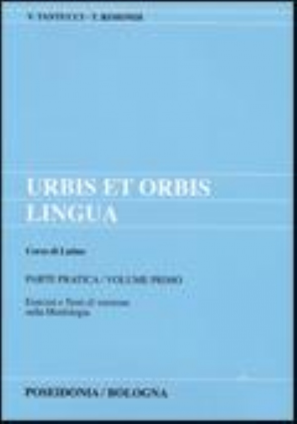 URBIS ET ORBIS LINGUA. Corsi di Latino per Licei... Parte teorica,  Volume Unico: Morfologia e Sintassi. [  Nuova edizione rifatta. Bologna, editrice  Poseidonia, ristampa settembre  1991 ] di 