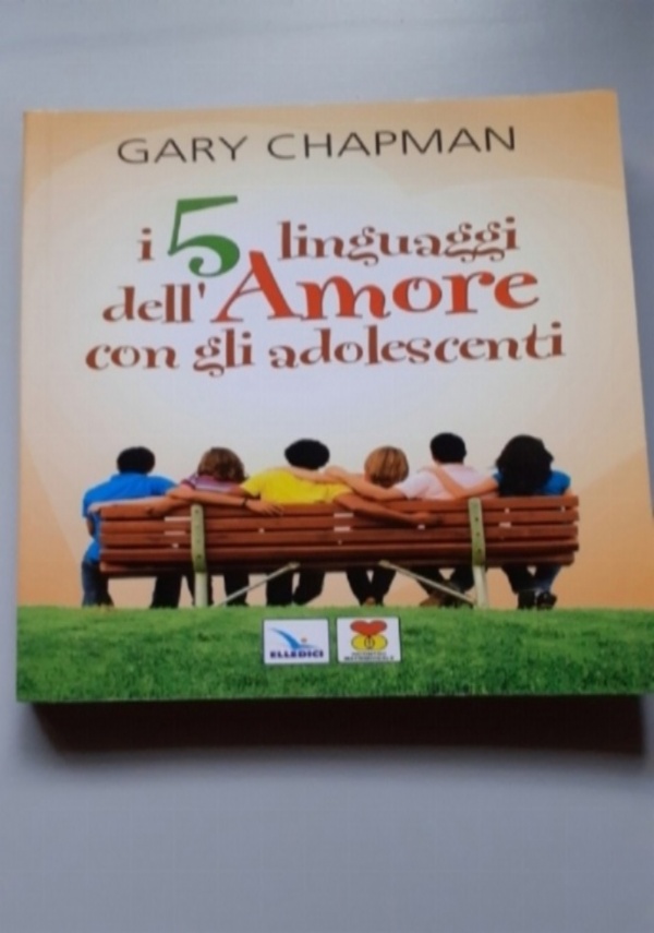 I 5 LINGUAGGI DELL&rsquo;AMORE CON GLI ADOLESCENTI di GARA CHAPMAN