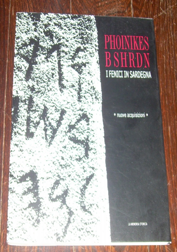 PHOINIKES B SHRDN I FENICI IN SARDEGNA CATALOGO DELLA MOSTRA DI ORISTANO LUGLIO-DICEMBRE 1997 di PAOLO BERNARDINI, RUBENS D&RSQUO;ORIANO, PIERGIORGIO SPANU