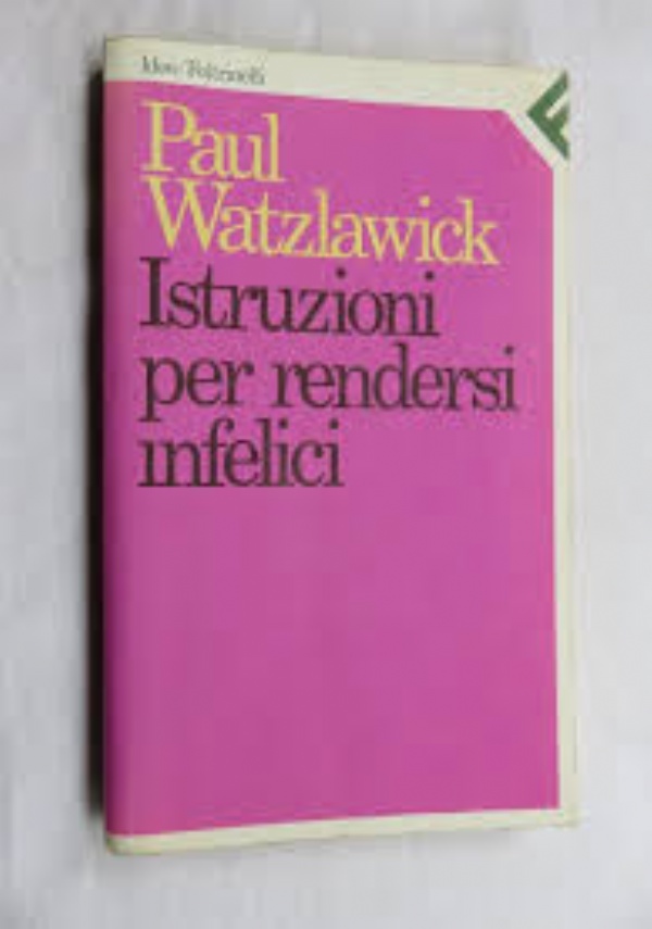 ISTRUZIONI PER RENDERSI INFELICI di PAUL WATZLAWICK