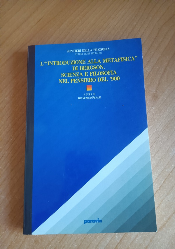 L&rsquo;INTRODUZIONE ALLA METAFISICA DI BERGSON. SCIENZA E FILOSOFIA NEL PENSIERO DEL &rsquo;900 di GIANCARLO PENATI, A CURA DI