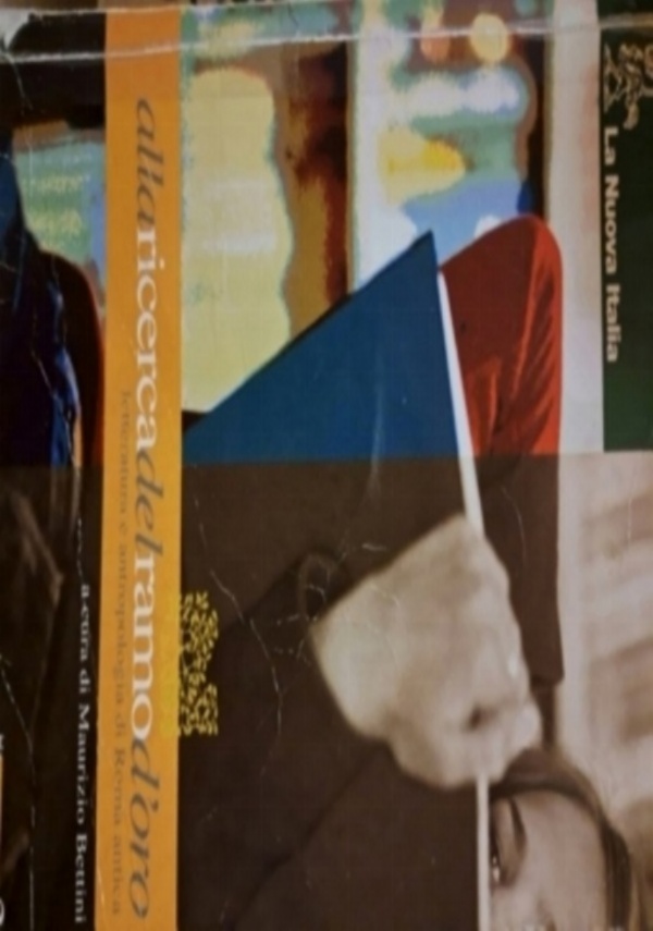 ALLA RICERCA DEL RAMO D�ORO. LETTERATURA E ANTROPOLOGIA DI ROMA ANTICA. PER IL TRIENNIO VOL.3 di MAURIZIO BETTINI
