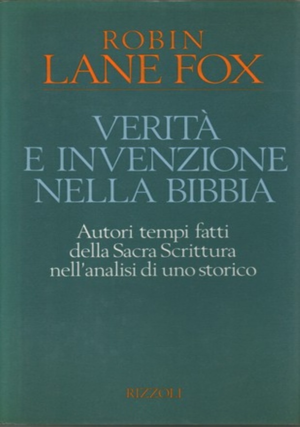 VERTA� E INVENZIONE NELLA BIBBIA. TRADUZIONE (DALL�INGLESE) DI DONATELLA E PIERO SPINELLI. [ PRIMA (ED UNICA) EDIZIONE ITALIANA. MILANO, RIZZOLI EDITORE, OTTOBRE 1992 ]. di LANE FOX, ROBIN