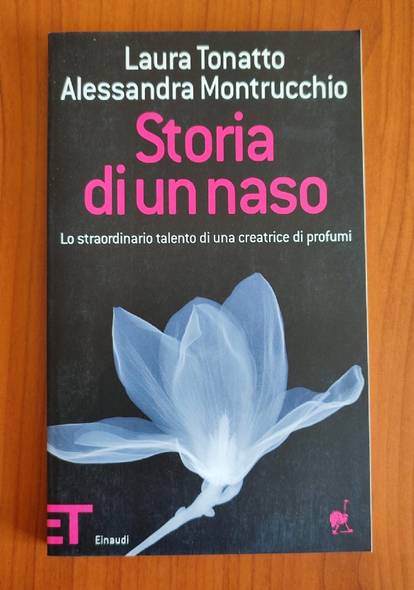 STORIA DI UN NASO. LO STRAORDINAIO TALENTO DI UNA CERCATRICE DI PROFUMI di LAURA TONATTO - ALESSANDRA MONTRUCCHIO