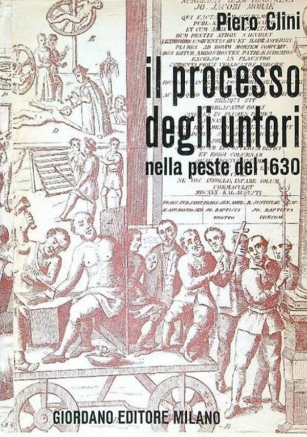 IL PROCESSO DEGLI UNTORI NELLA PESTE DEL 1630 di PIERO CLINI