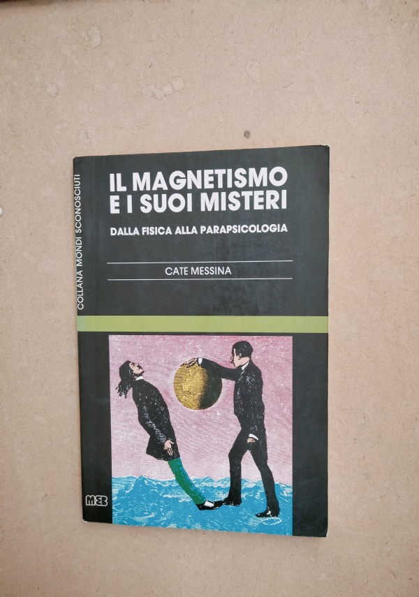 IL MAGNETISMO E I SUOI MISTERI � DALLA FISICA ALLA PARAPSICOLOGIA di CATE MESSINA